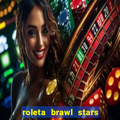 roleta brawl stars 2024 84 brawlers